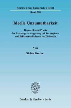 Ideelle Unzumutbarkeit: Dogmatik und Praxis der Leistungsverweigerung bei Rechtsgüter- und Pflichtenkollisionen im Zivilrecht