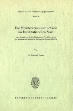 Die Ministerverantwortlichkeit im konstitutionellen Staat,: unter besonderer Berücksichtigung der Verfahren gegen den Minister von Scheele im Herzogtum Holstein 1855/56