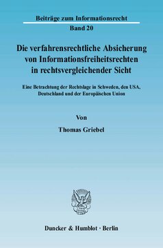 Die verfahrensrechtliche Absicherung von Informationsfreiheitsrechten in rechtsvergleichender Sicht: Eine Betrachtung der Rechtslage in Schweden, den USA, Deutschland und der Europäischen Union