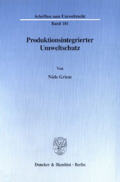 Produktionsintegrierter Umweltschutz: Förderung eines geringeren Stoff- oder Energieverbrauchs im Produktionsverfahren durch das Recht - dargestellt am Beispiel der immissionsschutzrechtlich genehmigungsbedürftigen Anlagen
