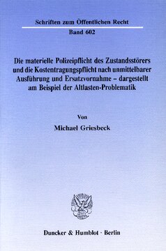 Die materielle Polizeipflicht des Zustandsstörers und die Kostentragungspflicht nach unmittelbarer Ausführung und Ersatzvornahme - dargestellt am Beispiel der Altlasten-Problematik
