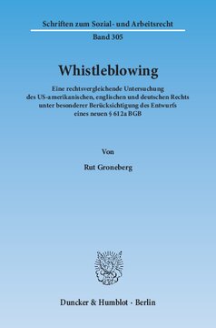 Whistleblowing: Eine rechtsvergleichende Untersuchung des US-amerikanischen, englischen und deutschen Rechts unter besonderer Berücksichtigung des Entwurfs eines neuen § 612a BGB