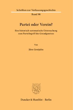 Partei oder Verein?: Eine historisch-systematische Untersuchung zum Parteibegriff des Grundgesetzes