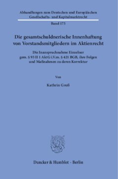 Die gesamtschuldnerische Innenhaftung von Vorstandsmitgliedern im Aktienrecht: Die Inanspruchnahme Einzelner gem. § 93 II 1 AktG i.V.m. § 421 BGB, ihre Folgen und Maßnahmen zu deren Korrektur