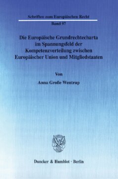 Die Europäische Grundrechtecharta im Spannungsfeld der Kompetenzverteilung zwischen Europäischer Union und Mitgliedstaaten: Eine Untersuchung am Beispiel von Art. 14 und Art. 16 EuGRC