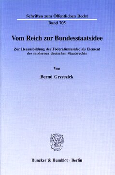 Vom Reich zur Bundesstaatsidee: Zur Herausbildung der Föderalismusidee als Element des modernen deutschen Staatsrechts