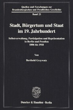 Stadt, Bürgertum und Staat im 19. Jahrhundert: Selbstverwaltung, Partizipation und Repräsentation in Berlin und Preußen 1806 bis 1918