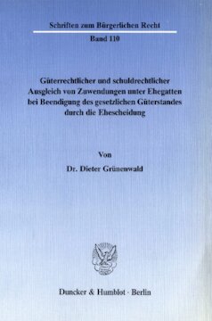 Güterrechtlicher und schuldrechtlicher Ausgleich von Zuwendungen unter Ehegatten bei Beendigung des gesetzlichen Güterstandes durch die Ehescheidung