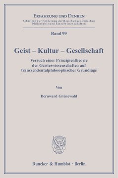 Geist – Kultur – Gesellschaft: Versuch einer Prinzipientheorie der Geisteswissenschaften auf transzendentalphilosophischer Grundlage