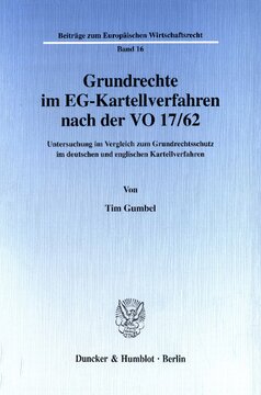 Grundrechte im EG-Kartellverfahren nach der VO 17/62: Untersuchung im Vergleich zum Grundrechtsschutz im deutschen und englischen Kartellverfahren