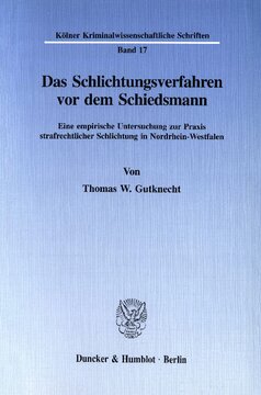 Das Schlichtungsverfahren vor dem Schiedsmann: Eine empirische Untersuchung zur Praxis strafrechtlicher Schlichtung in Nordrhein-Westfalen