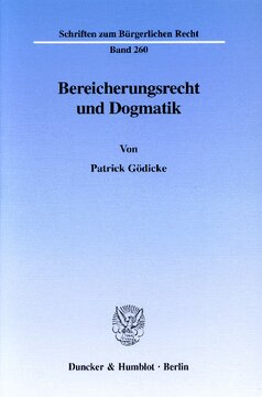 Bereicherungsrecht und Dogmatik: Zur Kritik an der Dogmatik der §§ 812 ff. BGB aus methodologischer Sicht - zugleich ein Beitrag zur Bedeutung der Dogmatik in der zivilrechtlichen Rechtsfindung