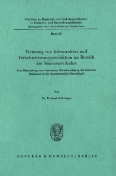 Trennung von Infrastruktur und Verkehrsleistungsproduktion im Bereich des Schienenverkehrs: Eine Betrachtung unter besonderer Berücksichtigung der aktuellen Diskussion in der Bundesrepublik Deutschland