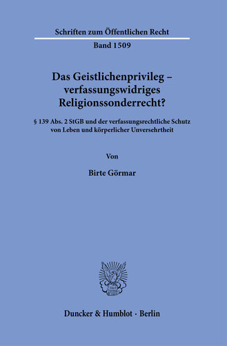 Das Geistlichenprivileg – verfassungswidriges Religionssonderrecht?: § 139 Abs. 2 StGB und der verfassungsrechtliche Schutz von Leben und körperlicher Unversehrtheit