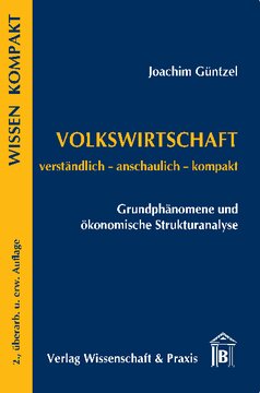 Volkswirtschaft – Grundphänomene und ökonomische Strukturanalyse: Verständlich – anschaulich – kompakt