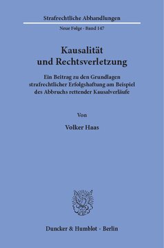 Kausalität und Rechtsverletzung: Ein Beitrag zu den Grundlagen strafrechtlicher Erfolgshaftung am Beispiel des Abbruchs rettender Kausalverläufe