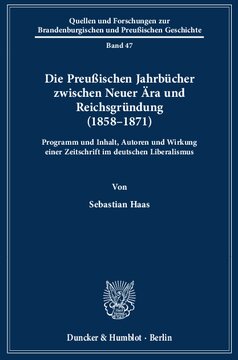 Die Preußischen Jahrbücher zwischen Neuer Ära und Reichsgründung (1858–1871): Programm und Inhalt, Autoren und Wirkung einer Zeitschrift im deutschen Liberalismus