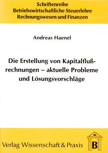 Die Erstellung von Kapitalflussrechnungen – aktuelle Probleme und Lösungsvorschläge