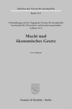 Macht und ökonomisches Gesetz: Verhandlungen auf der Tagung des Vereins für Socialpolitik in Bonn 1972 aus Anlaß des Eisenacher Kongresses von 1872. 1. Halbbd