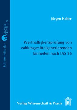 Werthaltigkeitsprüfung von zahlungsmittelgenerierenden Einheiten nach IAS 36: Darstellung und Konzeptionelle Kritik unter besonderer Berücksichtigung des Nutzungswerts