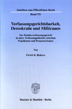 Verfassungsgerichtsbarkeit, Demokratie und Mißtrauen: Das Bundesverfassungsgericht in einer Verfassungstheorie zwischen Populismus und Progressivismus