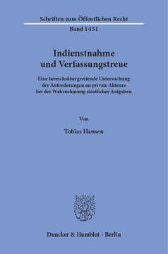 Indienstnahme und Verfassungstreue: Eine bereichsübergreifende Untersuchung der Anforderungen an private Akteure bei der Wahrnehmung staatlicher Aufgaben