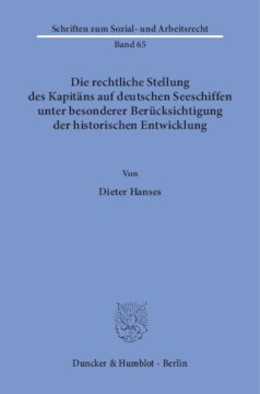 Die rechtliche Stellung des Kapitäns auf deutschen Seeschiffen unter besonderer Berücksichtigung der historischen Entwicklung