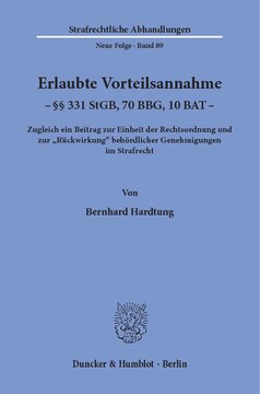Erlaubte Vorteilsannahme - §§ 331 StGB, 70 BBG, 10 BAT: Zugleich ein Beitrag zur Einheit der Rechtsordnung und zur »Rückwirkung« behördlicher Genehmigungen im Strafrecht
