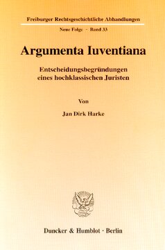 Argumenta Iuventiana: Entscheidungsbegründungen eines hochklassischen Juristen