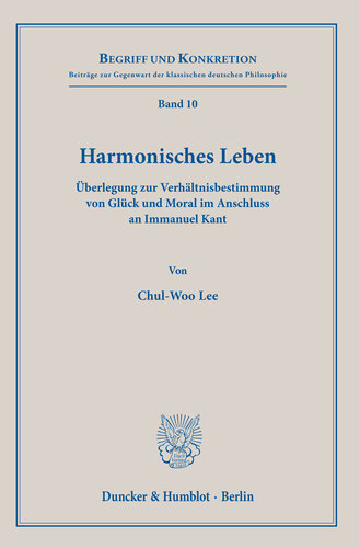Harmonisches Leben: Überlegung zur Verhältnisbestimmung von Glück und Moral im Anschluss an Immanuel Kant
