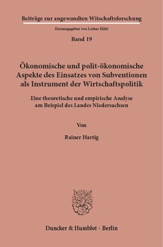 Ökonomische und polit-ökonomische Aspekte des Einsatzes von Subventionen als Instrument der Wirtschaftspolitik: Eine theoretische und empirische Analyse am Beispiel des Landes Niedersachsen