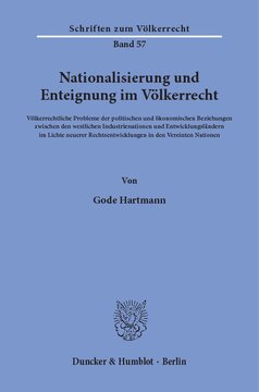 Nationalisierung und Enteignung im Völkerrecht: Völkerrechtliche Probleme der politischen und ökonomischen Beziehungen zwischen den westlichen Industrienationen und Entwicklungsländern im Lichte neuerer Rechtsentwicklungen in den Vereinten Nationen