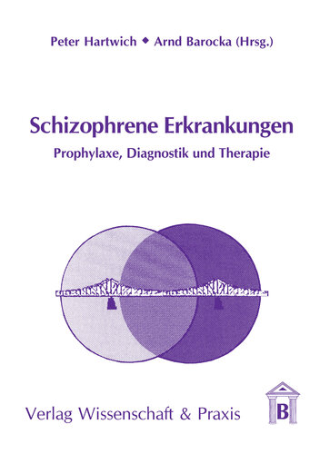 Schizophrene Erkrankungen: Prophylaxe, Diagnostik und Therapie