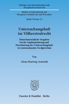 Untersuchungshaft im Völkerstrafrecht: Menschenrechtliche Vorgaben bei der Implementierung und Durchsetzung der Untersuchungshaft vor internationalen Strafgerichten