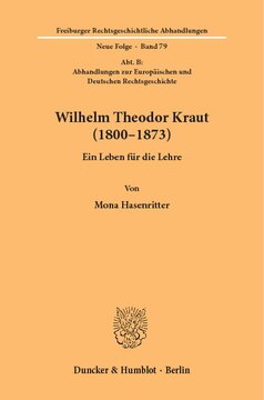 Wilhelm Theodor Kraut (1800–1873): Ein Leben für die Lehre. (Abt. B: Abhandlungen zur Europäischen und Deutschen Rechtsgeschichte)