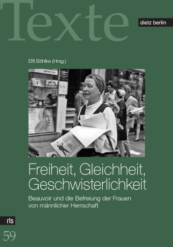 Freiheit, Gleichheit, Geschwisterlichkeit: Beauvoir und die Befreiung der Frauen von mannlicher Herrschaft