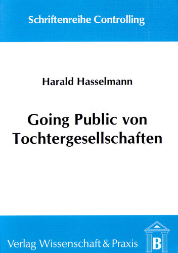Going Public von Tochtergesellschaften: Unternehmensfinanzierung und Unternehmenswertsteigerung