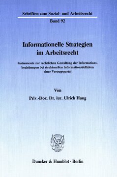 Informationelle Strategien im Arbeitsrecht: Instrumente zur rechtlichen Gestaltung der Informationsbeziehungen bei strukturellen Informationsdefiziten einer Vertragspartei
