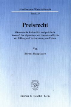 Preisrecht: Ökonomische Rationalität und praktische Vernunft des allgemeinen und besonderen Rechts der Bildung und Verlautbarung von Preisen