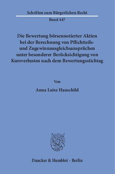 Die Bewertung börsennotierter Aktien bei der Berechnung von Pflichtteils- und Zugewinnausgleichsansprüchen unter besonderer Berücksichtigung von Kursverlusten nach dem Bewertungsstichtag