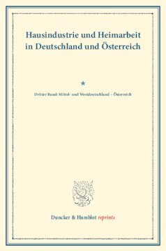 Hausindustrie und Heimarbeit in Deutschland und Österreich: Dritter Band: Mittel- und Westdeutschland – Österreich. (Schriften des Vereins für Socialpolitik LXXXVI)