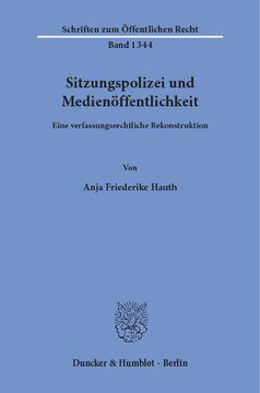 Sitzungspolizei und Medienöffentlichkeit: Eine verfassungsrechtliche Rekonstruktion