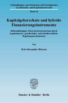 Kapitalgeberschutz und hybride Finanzierungsinstrumente: Risikoabhängiges Schutzinstrumentarium durch kapitalmarkt-, gesellschafts- und schuldrechtliche Regelungsmechanismen