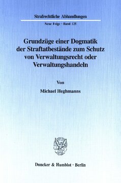 Grundzüge einer Dogmatik der Straftatbestände zum Schutz von Verwaltungsrecht oder Verwaltungshandeln