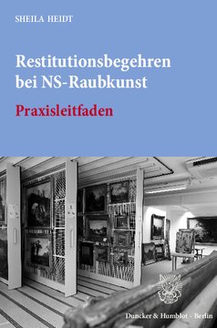 Restitutionsbegehren bei NS-Raubkunst: Praxisleitfaden zur »Handreichung zur Umsetzung der ›Erklärung der Bundesregierung, der Länder und der kommunalen Spitzenverbände zur Auffindung und zur Rückgabe NS-verfolgungsbedingt entzogenen Kulturgutes, insbesondere aus jüdischem Besitz‹«