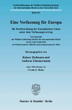 Eine Verfassung für Europa: Die Rechtsordnung der Europäischen Union unter dem Verfassungsvertrag. Vortragsreihe am Walther-Schücking-Institut für Internationales Recht an der Universität Kiel im Wintersemester 2003/04 und Sommersemester 2004