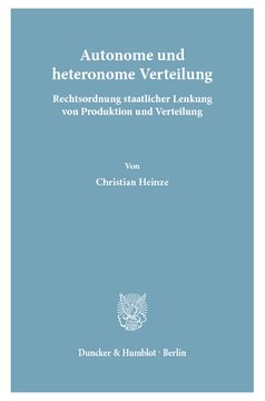Autonome und heteronome Verteilung: Rechtsordnung staatlicher Lenkung von Produktion und Verteilung