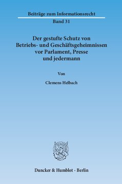 Der gestufte Schutz von Betriebs- und Geschäftsgeheimnissen vor Parlament, Presse und jedermann