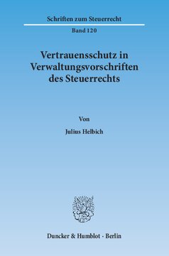 Vertrauensschutz in Verwaltungsvorschriften des Steuerrechts. Eine Untersuchung zur Bewältigung der Vertrauensschutzproblematik bei der rückwirkenden Aufhebung und Änderung steuerlicher Verwaltungsvorschriften,: zugleich ein Beitrag zum besseren Verständnis der Wirkkraft von Verwaltungsvorschriften und der Maßgaben des Vertrauensschutzprinzips im Allgemeinen und für das Steuerrecht im Besonderen