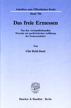 Das freie Ermessen: Von den vorkonstitutionellen Wurzeln zur positivistischen Auflösung der Ermessenslehre